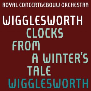 Download track Clocks From A Winter's Tale I. Quaver = 88 Royal Concertgebouw Orchestra, Ryan Wigglesworth