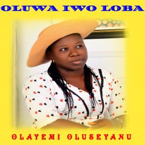 Download track Iwo Nikan Loba Olayemi Oluseyanu