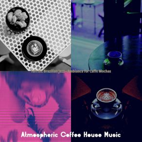 Download track Tremendous Ambiance For Cappuccinos Atmospheric Coffee House Music