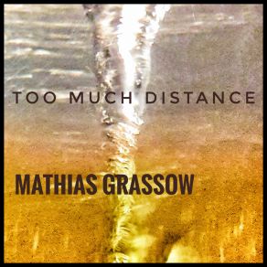 Download track The Intoxication Of Distance Mathias Grassow