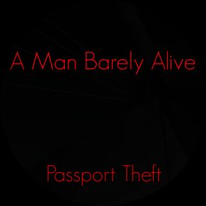 Download track Passport Theft A Man Barely Alive