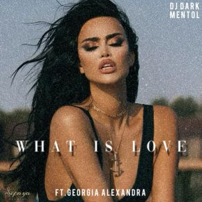 Download track What Is Love (Extended) Georgia Alexandra