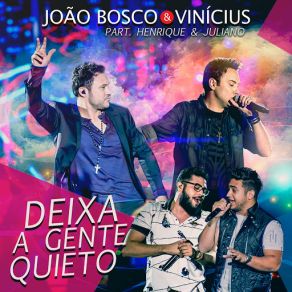 Download track Deixa A Gente Quieto (Ao Vivo) João Bosco E ViniciusJoão Bosco, Vinícius, Juliano, Henrique