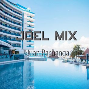 Download track Juan Pachanga Joel Mix