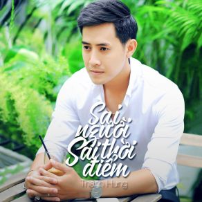 Download track Sai Người Sai Thời Điểm # 2 Hung Thanh