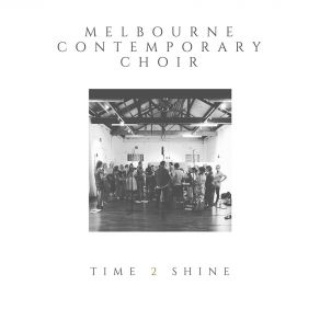 Download track Time To Shine Melbourne Contemporary Choir