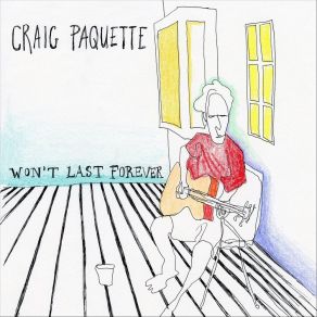 Download track Won't Last Forever Craig Paquette