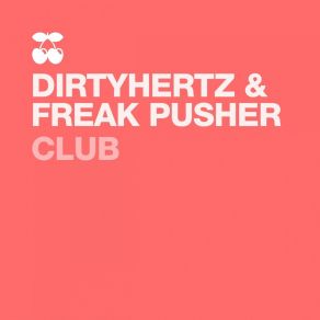 Download track Club (DIRTYHERTZ Pimp Daddy Remix) FREAKPUSHER