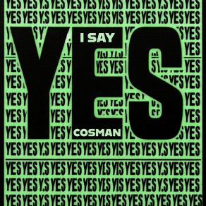 Download track I Say Yes (Indie Dance Mix) Cosman