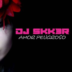 Download track Amor Peligroso DJ SKK3R