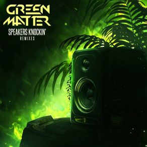 Download track Speakers Knockin' (Yewz Remix) Green MatterYewz