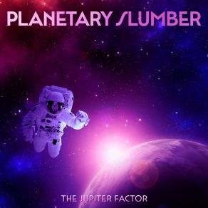 Download track Planetary Slumber The Jupiter Factor