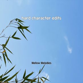 Download track Hard Character Edits Mellow Melodies