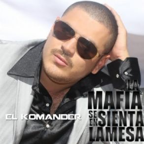 Download track La Mafia Se Sienta En La Mesa El Komander