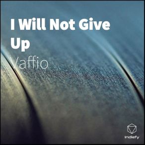 Download track I Will Not Give Up Vaffio