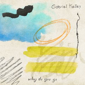 Download track Why Do You Go Gabriel Kelley