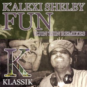 Download track Fun (Tjin Tjin Remix) K'Alexi Shelby