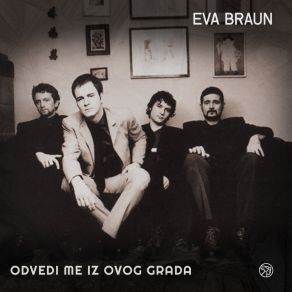 Download track Odvedi Me Iz Ovog Grada Eva Braun