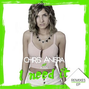 Download track I Need It (Radio Edit) Addie, Chris Anera