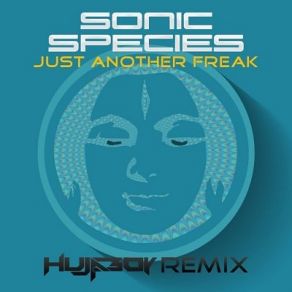 Download track Just A Freak (Hujaboy Remix) Sonic Species