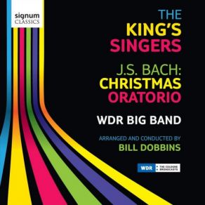 Download track Weihnachtsoratorium (Christmas Oratorio), BWV 248 (Arr. By Bill Dobbins) - ERSTER TEIL. Chor: Jauchzet, Frohlocket!  The King'S Singers, WDR Big Band, Bill Dobbins