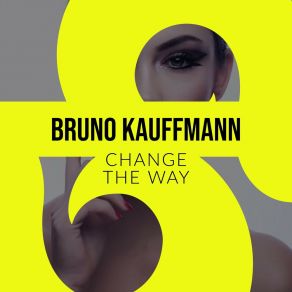 Download track Change The Way (Club Mix) Bruno Kauffmann