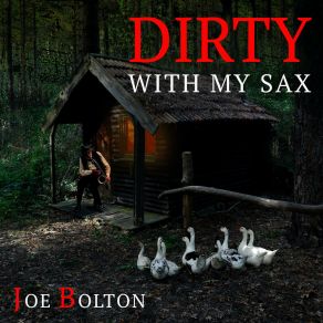 Download track Dirty With My Sax (Extended Mix) Joe Bolton