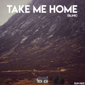 Download track Take Me Home / Blink (Cloud Seven Remix Edit) Sun Kidz