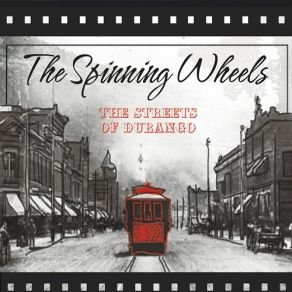 Download track The Streets Of Durango Spinning Wheels