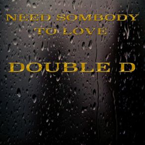 Download track Need Somebody To Love Double D