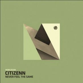 Download track Never Feel The Same (Original Mix) (Mobilee Records) Citizenn