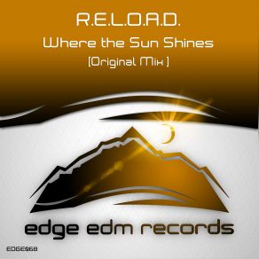 Download track Where The Sun Shines (Original Mix) Reload, R. E. L. O. A. D.