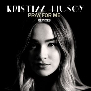 Download track Pray For Me (Senio Remix) Kristin HusøySenio