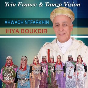 Download track Tamawacht Ihya Ihya Boukdir Ahwach Ntfarkhin