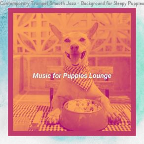 Download track Suave Ambience For Calming Your Puppy Music For Puppies Lounge