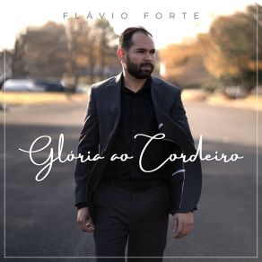 Download track Glória Ao Cordeiro Flavio Forte