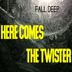 Download track Fall Deep Here Comes The Twister