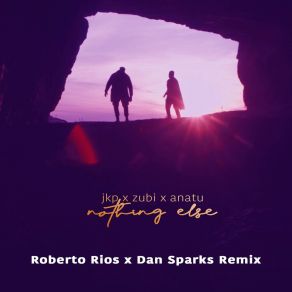 Download track Nothing Else (Roberto Rios X Dan Sparks Extended Remix) Johnny K. PalmerAnatu, Zubi