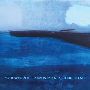 Download track Loud Silence Piotr Wylezol, Szymon Mika