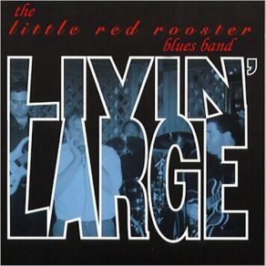 Download track Livin' Large The Little Red Rooster Blues Band