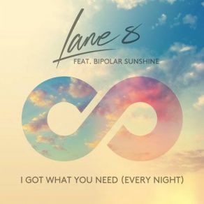 Download track I Got What You Need (Every Night) (Extended Mix) Lane 8, Bipolar Sunshine