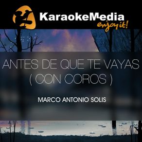 Download track Antes De Que Te Vayas (Con Coros) (Karaoke Version) [In The Style Of Marco Antonio Solis] KaraokemediaCoros