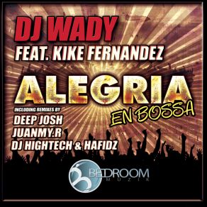 Download track Alegria En Bossa (Hightech & Hafidz Mix) DJ Wady, Kike Fernandez