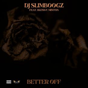 Download track Better Off DJ SlimBoogzBless P Minton