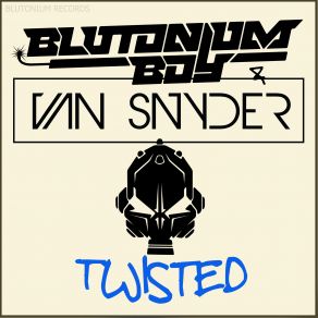 Download track Twisted (Edit) Van Snyder, Blutonium Boy