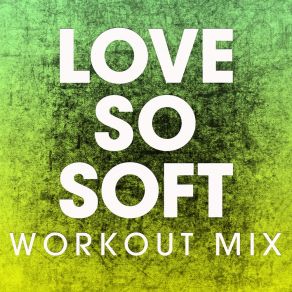 Download track Love So Soft (Extended Workout Mix) Power Music Workout