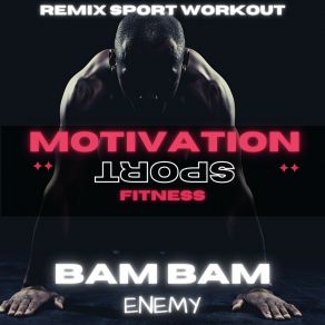 Download track Bam Bam Enemy (138 Bpm) Remix Sport Workout