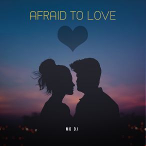 Download track Afraid To Love (Extended) MD. DJ