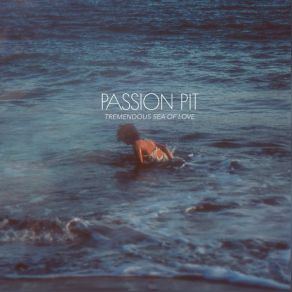 Download track Tremendous Sea Of Love Passion Pit