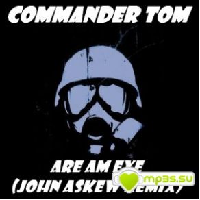 Download track Are Am Eye (John Askew Remix) Commander Tom